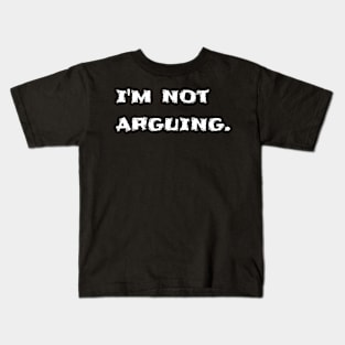 I'm not arguing Kids T-Shirt